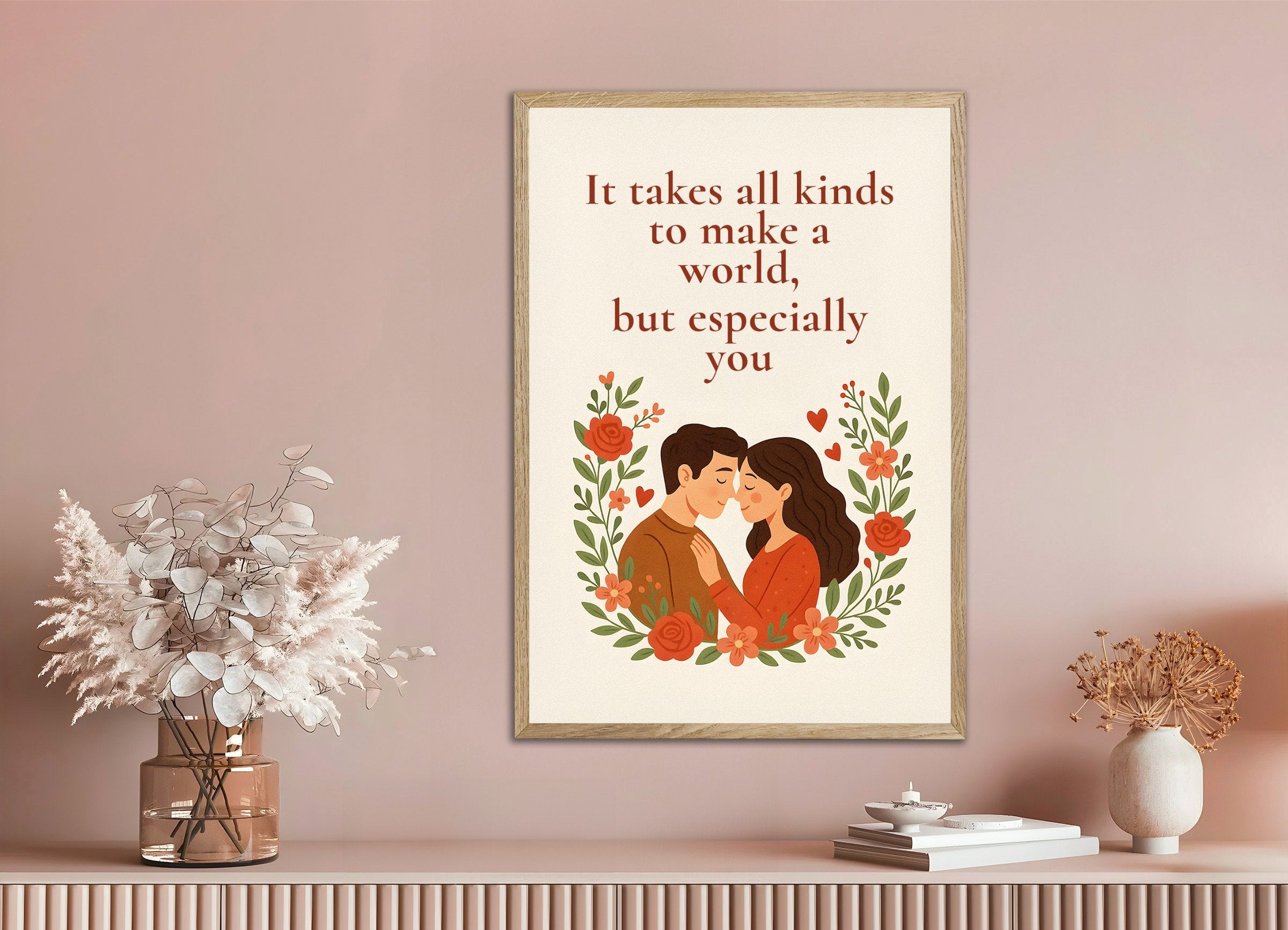 Poster of Love Poster - It Takes Everything to Make a World – But Especially You, with natural wooden frame
